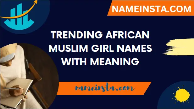 Trending African Muslim Girl Names With Meanings