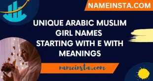Unique Arabic Muslim Girl Names Starting With E With Meanings