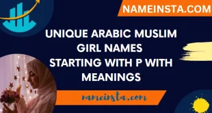 Unique Arabic Muslim Girl Names Starting With P With Meanings